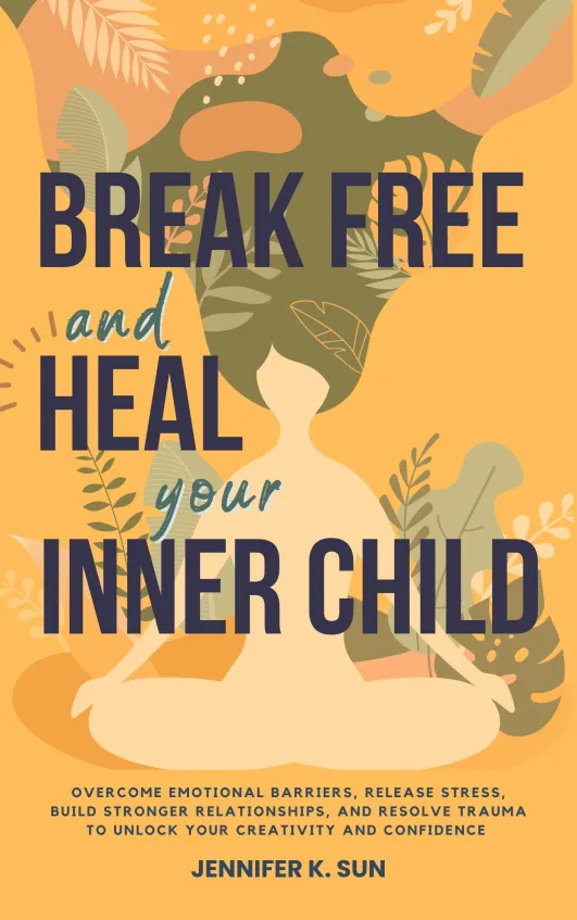 Break Free and Heal Your Inner Child book cover by Jennifer K. Sun